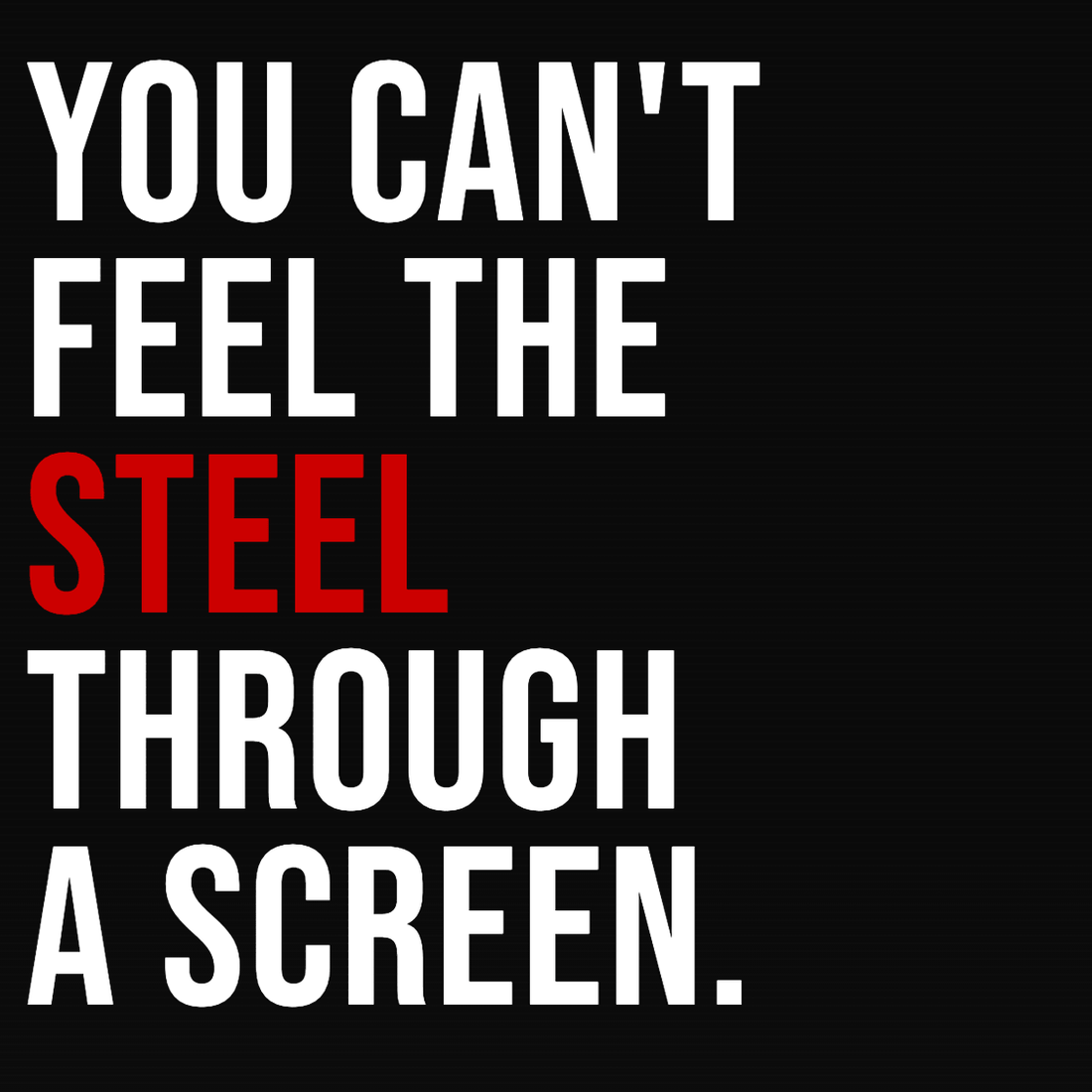 Image with text 'YOU CAN'T FEEL THE STEEL THROUGH A SCREEN.' highlighting the importance of physical workout equipment.